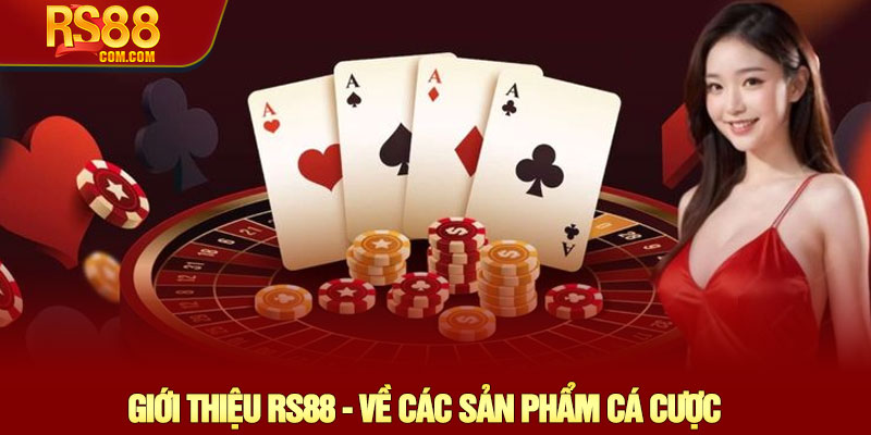 Giới Thiệu RS88 - Nền Tảng Cá Cược Uy Tín Hàng Đầu Châu Á 2 Giới Thiệu RS88 - Về Các Sản Phẩm Cá Cược