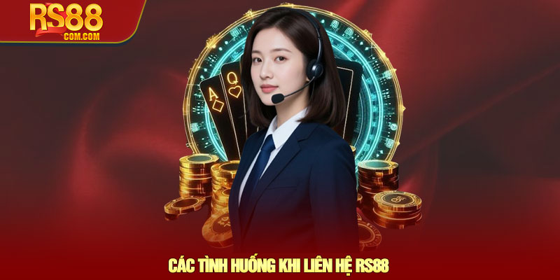 Liên hệ RS88 - Hỗ trợ giải đáp nhanh chóng và hiệu quả 3 Các Tình Huống Khi Liên Hệ RS88