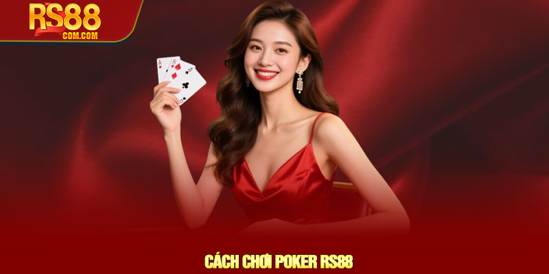 Cách chơi Poker RS88 - Chiến thuật tối ưu và mẹo thắng lớn 1 Cách chơi Poker RS88 - Chiến thuật tối ưu và mẹo thắng lớn