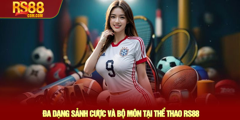 Thể thao RS88 - Trải nghiệm cá cược trực tiếp đỉnh cao 1 Đa Dạng Sảnh Cược Và Bộ Môn Tại Thể Thao RS88