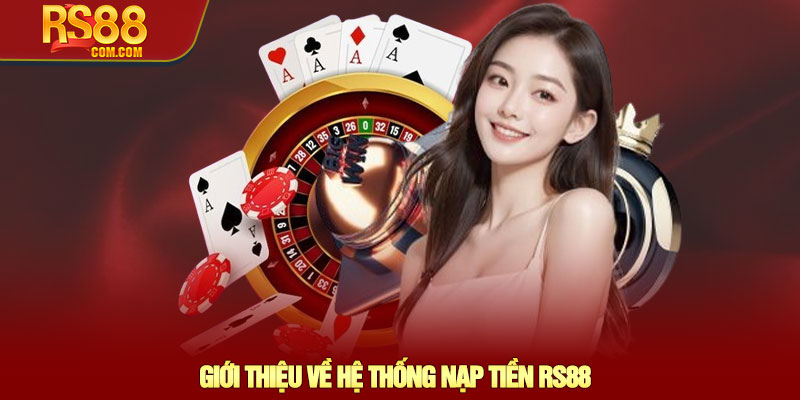 Nạp tiền RS88 – Hướng dẫn giao dịch an toàn và nhanh chóng 2 Giới Thiệu Về Hệ Thống Nạp Tiền RS88