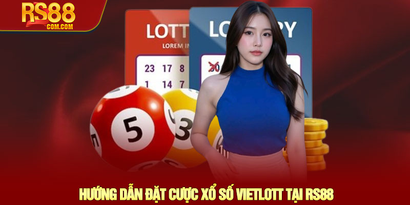 Xổ số Vietlott - Đặt cược dễ dàng, cơ hội thắng cao tại RS88 4 Hướng Dẫn Đặt Cược Xổ Số Vietlott Tại RS88