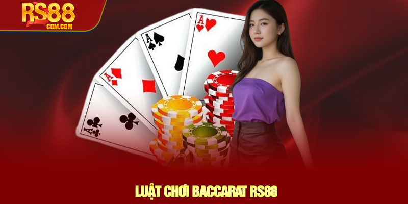 Baccarat RS88 - Khám phá trò chơi trực tuyến số 1 đỉnh cao 3 Luật Chơi Baccarat RS88