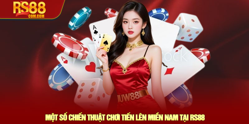 Tiến lên miền Nam - Cách chơi hiệu quả và dễ hiểu tại RS88 3 Một Số Chiến Thuật Chơi Tiến Lên Miền Nam Tại RS88