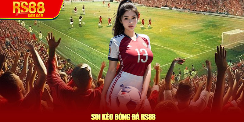 Soi kèo bóng đá RS88 – Chiến lược chính xác cơ hội thắng cao 1 Soi kèo bóng đá RS88 – Chiến lược chính xác cơ hội thắng cao