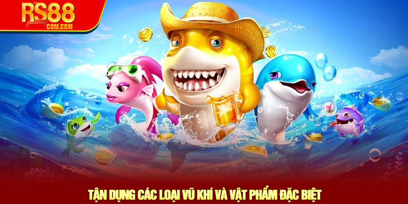 Bắn cá xèng - Khám phá thế giới đại dương sống động tại RS88 4 Tận Dụng Các Loại Vũ Khí Và Vật Phẩm Đặc Biệt