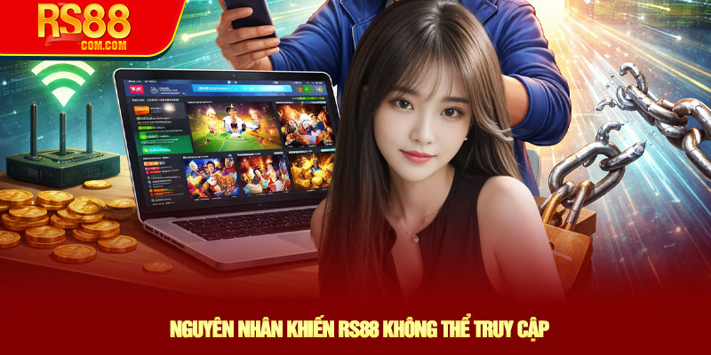 Vào RS88 Khi Bị Chặn - Cách Truy Cập RS88 Nhanh Nhất 2 Nguyên Nhân Khiến RS88 Không Thể Truy Cập